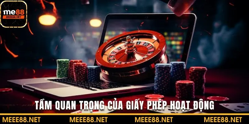 Giấy phép hoạt động đóng vai trò quan trọng với nhà cái ME88