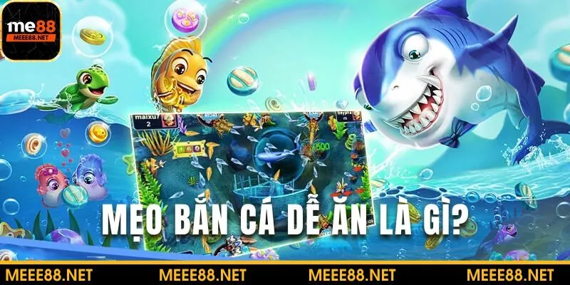 Tìm hiểu về mẹo bắn cá dễ ăn hấp dẫn tại ME88