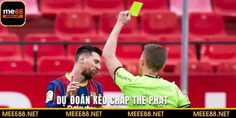 Dự đoán theo kèo chấp thẻ phạt nhận thưởng lớn