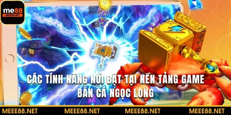 Tham khảo các tình năng nổi bật của game này