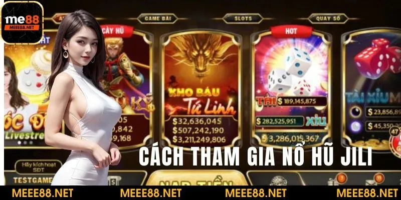 Cách tham gia trò chơi nổ hũ JILI tại ME88