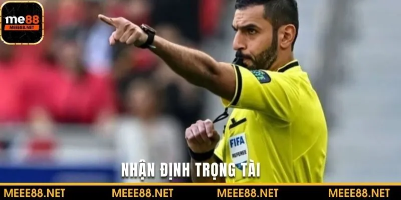 Nhận định kèo cần dựa trên tính cách trọng tài