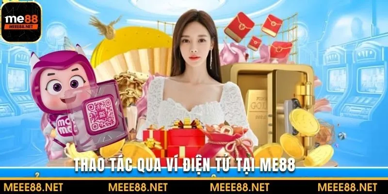 Thực hiện giao dịch rút tiền ME88 qua ví điện tử