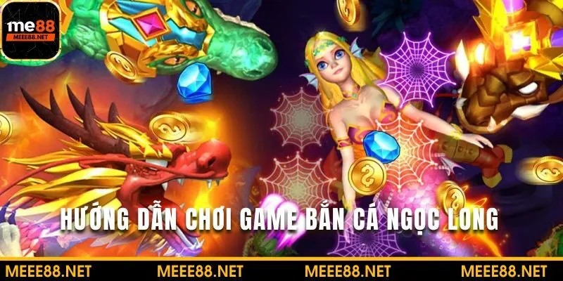 Tìm hiểu cách chơi Bắn Cá Ngọc Long hiệu quả