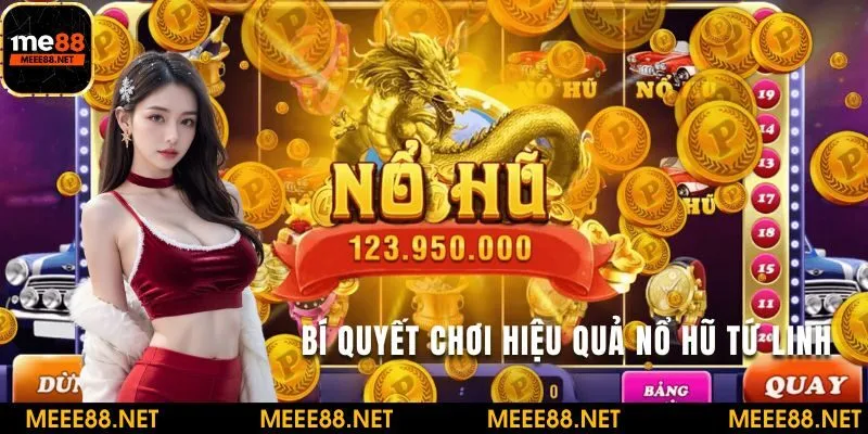 Cách để chơi hiệu quả game nổ hũ tứ linh
