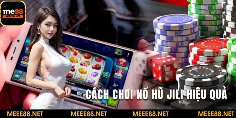 Cách chơi nổ hũ JILI hiệu quả