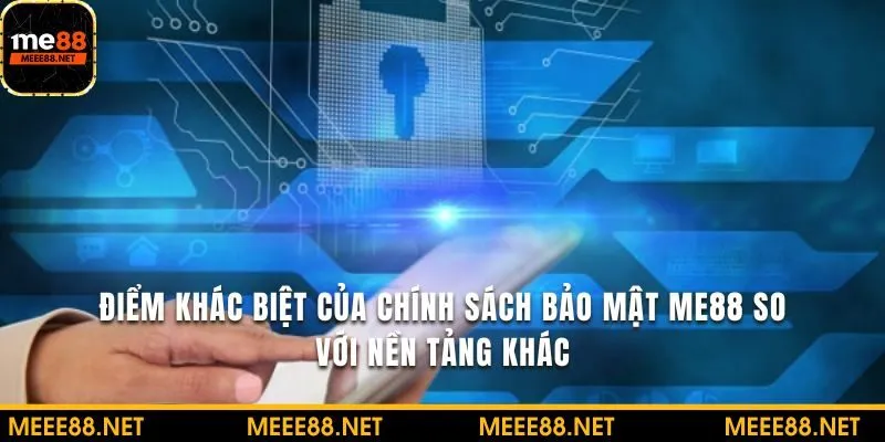 Điểm khác biệt của chính sách bảo mật tại ME88