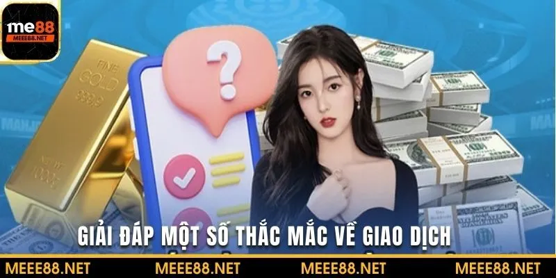 Giải đáp thắc mắc về giao dịch rút tiền ME88